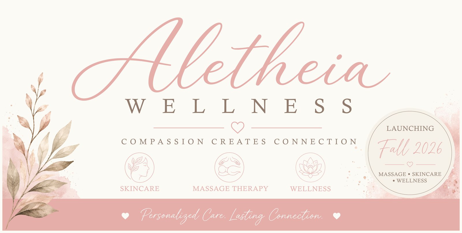 Aletheia Wellness — Compassion Creates Connection. Launching Fall 2026. Massage, skincare, and wellness.